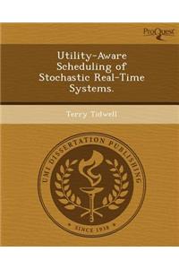 Utility-Aware Scheduling of Stochastic Real-Time Systems