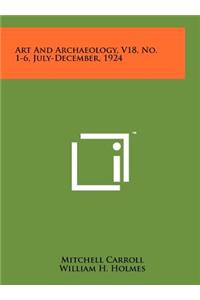 Art and Archaeology, V18, No. 1-6, July-December, 1924
