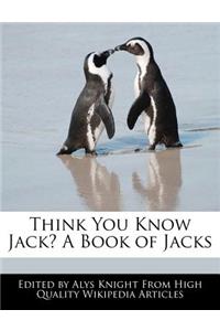 Think You Know Jack? a Book of Jacks