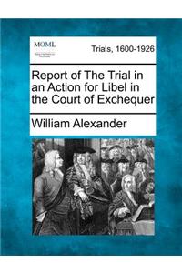 Report of the Trial in an Action for Libel in the Court of Exchequer
