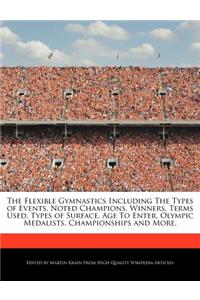 The Flexible Gymnastics Including the Types of Events, Noted Champions, Winners, Terms Used, Types of Surface, Age to Enter, Olympic Medalists, Championships and More.