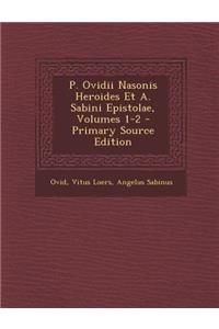 P. Ovidii Nasonis Heroides Et A. Sabini Epistolae, Volumes 1-2