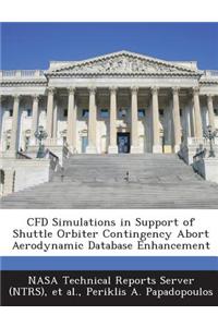 Cfd Simulations in Support of Shuttle Orbiter Contingency Abort Aerodynamic Database Enhancement
