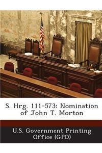 S. Hrg. 111-573: Nomination of John T. Morton