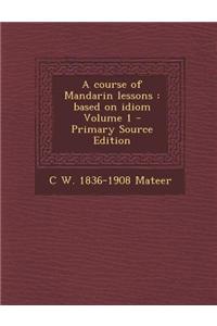 A Course of Mandarin Lessons: Based on Idiom Volume 1