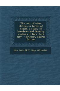 The Cost of Clean Clothes in Terms of Health; A Study of Laundries and Laundry Workers in New York City