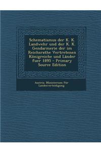 Schematismus Der K. K. Landwehr Und Der K. K. Gendarmerie Der Im Reichsrathe Vertretenen Konigreiche Und Lander Fuer 1895