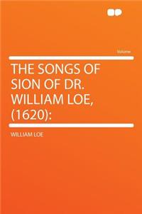 The Songs of Sion of Dr. William Loe, (1620)