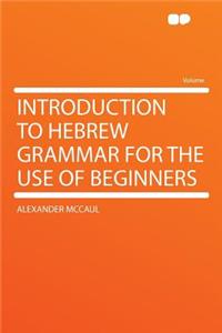 Introduction to Hebrew Grammar for the Use of Beginners