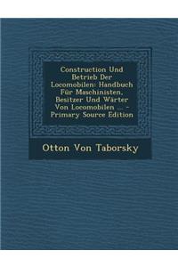 Construction Und Betrieb Der Locomobilen