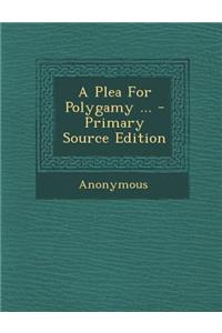 A Plea for Polygamy ... - Primary Source Edition