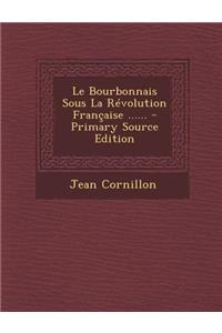 Le Bourbonnais Sous La Révolution Française ......