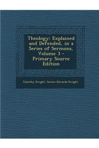 Theology: Explained and Defended, in a Series of Sermons, Volume 3