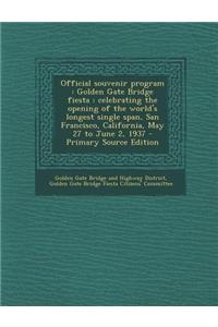 Official Souvenir Program: Golden Gate Bridge Fiesta: Celebrating the Opening of the World's Longest Single Span, San Francisco, California, May