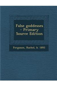 False Goddesses - Primary Source Edition