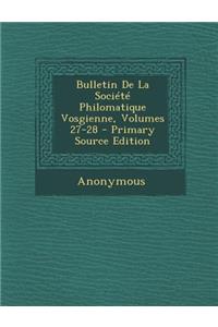 Bulletin de La Societe Philomatique Vosgienne, Volumes 27-28
