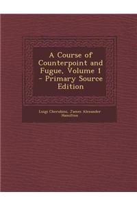 A Course of Counterpoint and Fugue, Volume 1