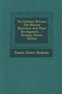 The Relation Between the Mineral Nutrients and Plant Development...
