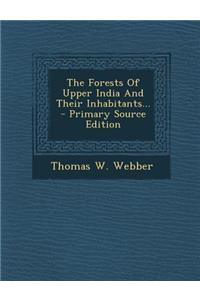 The Forests of Upper India and Their Inhabitants... - Primary Source Edition