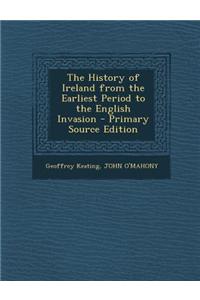 The History of Ireland from the Earliest Period to the English Invasion