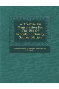 A Treatise on Mensuration for the Use of Schools - Primary Source Edition