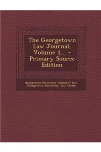 The Georgetown Law Journal, Volume 1...