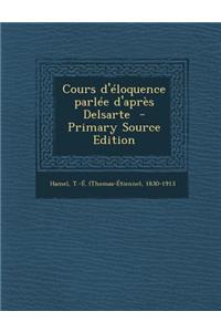 Cours d'éloquence parlée d'après Delsarte - Primary Source Edition