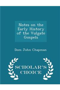 Notes on the Early History of the Vulgate Gospels - Scholar's Choice Edition