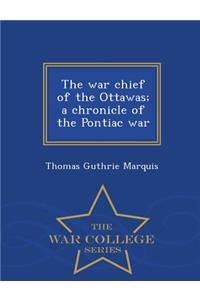 War Chief of the Ottawas; A Chronicle of the Pontiac War - War College Series