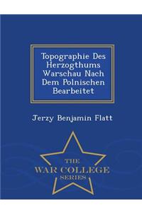Topographie Des Herzogthums Warschau Nach Dem Polnischen Bearbeitet - War College Series