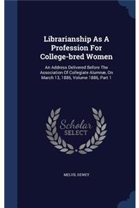 Librarianship As A Profession For College-bred Women