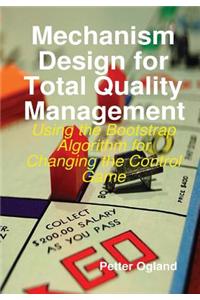 Mechanism Design for Total Quality Management: Using the Bootstrap Algorithm for Changing the Control Game