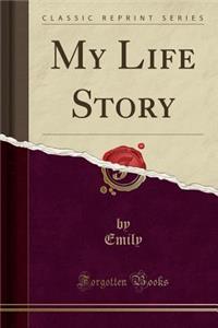 My Life Story (Classic Reprint)