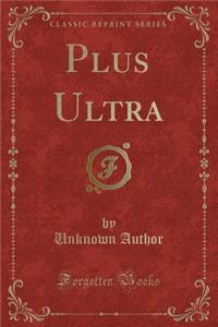 Plus Ultra (Classic Reprint)