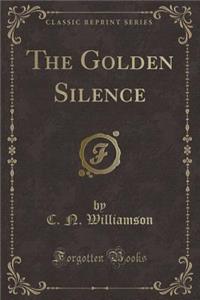 The Golden Silence (Classic Reprint)