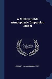 A MULTIVARIABLE ATMOSPHERIC DISPERSION M