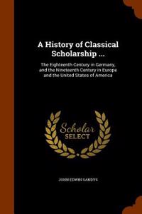 History of Classical Scholarship ...