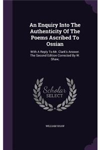 An Enquiry Into The Authenticity Of The Poems Ascribed To Ossian