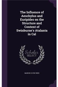 The Influence of Aeschylus and Euripides on the Structure and Content of Swinburne's Atalanta in Cal