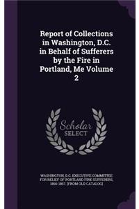 Report of Collections in Washington, D.C. in Behalf of Sufferers by the Fire in Portland, Me Volume 2