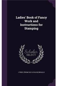 Ladies' Book of Fancy Work and Instructions for Stamping