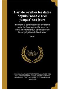 L'Art de Ve Rifier Les Dates Depuis L'Anne E 1770 Jusqu'a Nos Jours