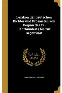 Lexikon Der Deutschen Dichter Und Prosaisten Von Beginn Des 19. Jahrhunderts Bis Zur Gegenwart