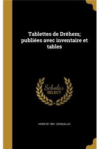 Tablettes de Dréhem; publiées avec inventaire et tables