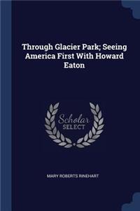 Through Glacier Park; Seeing America First with Howard Eaton