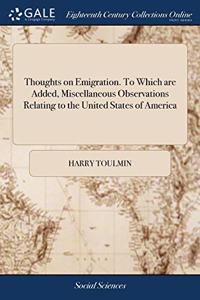 THOUGHTS ON EMIGRATION. TO WHICH ARE ADD