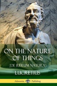 On the Nature of Things (De Rerum Natura) (Hardcover)