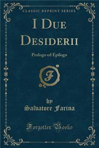 I Due Desiderii: Prologo Ed Epilogo (Classic Reprint)