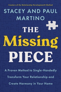 Missing Piece: A Proven Method to Single-Handedly Transform Your Relationship and Create Harmon Y in Your Home