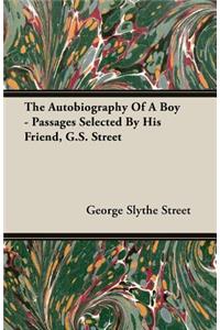 Autobiography of a Boy - Passages Selected by His Friend, G. S. Street